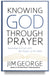 Knowing God Through Prayer: Learn to Pray with the Men and Women of the Bible by Jim George
