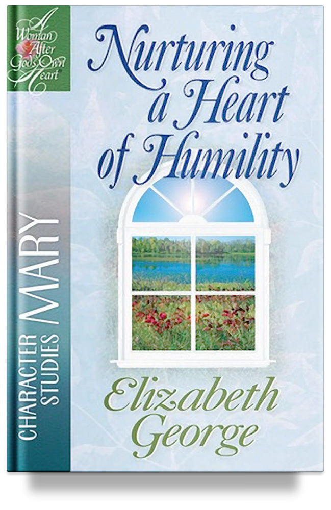 Nurturing a Heart of Humility: The Life of Mary by Elizabeth George