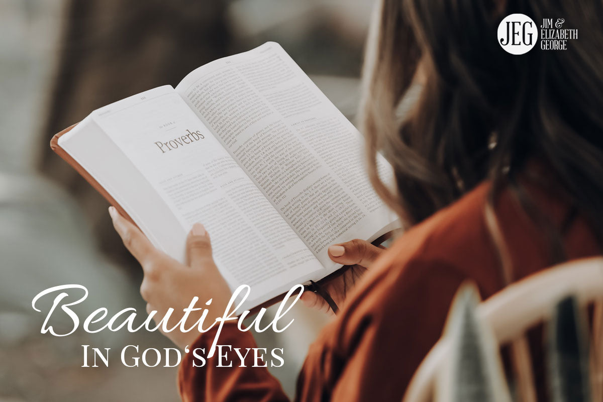 6 Ways to Become Beautiful in God's Eyes - Elizabeth George