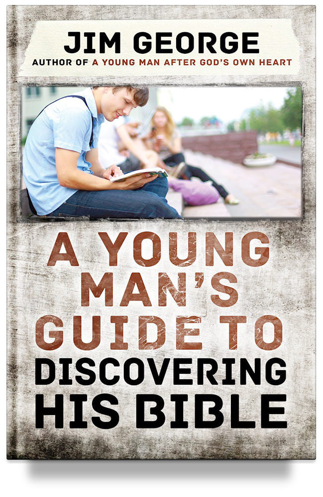 A Young Man's Guide to Discovering His Bible by Jim George
