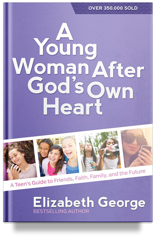 A Young Woman After God&#39;s Own Heart: A Teen&#39;s Guide to Friends, Faith, Family, &amp; the Future by Elizabeth George