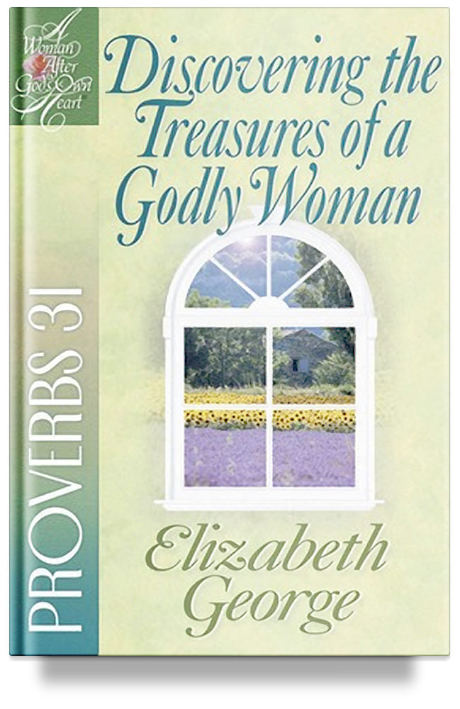 Discovering the Treasures of a Godly Woman: Proverbs 31 by Elizabeth George
