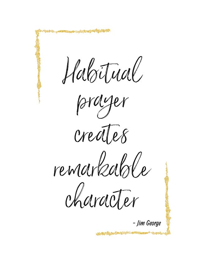Habitual prayer creates remarkable character. (Printable)