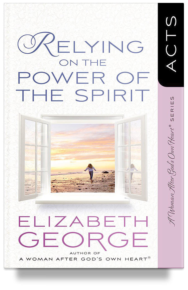 Relying on the Power of the Spirit: Acts by Elizabeth George