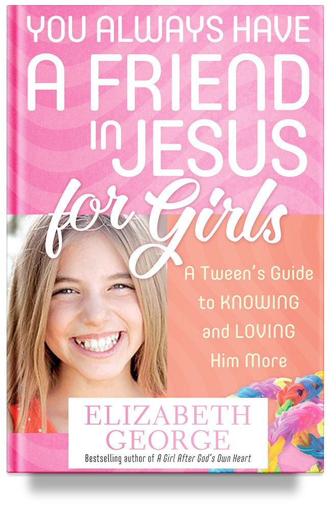 You Always Have a Friend in Jesus for Girls by Elizabeth George