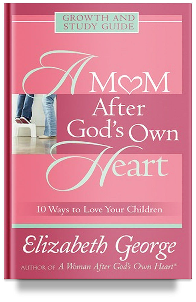 A Mom After God's Own Heart Study Guide by Elizabeth George