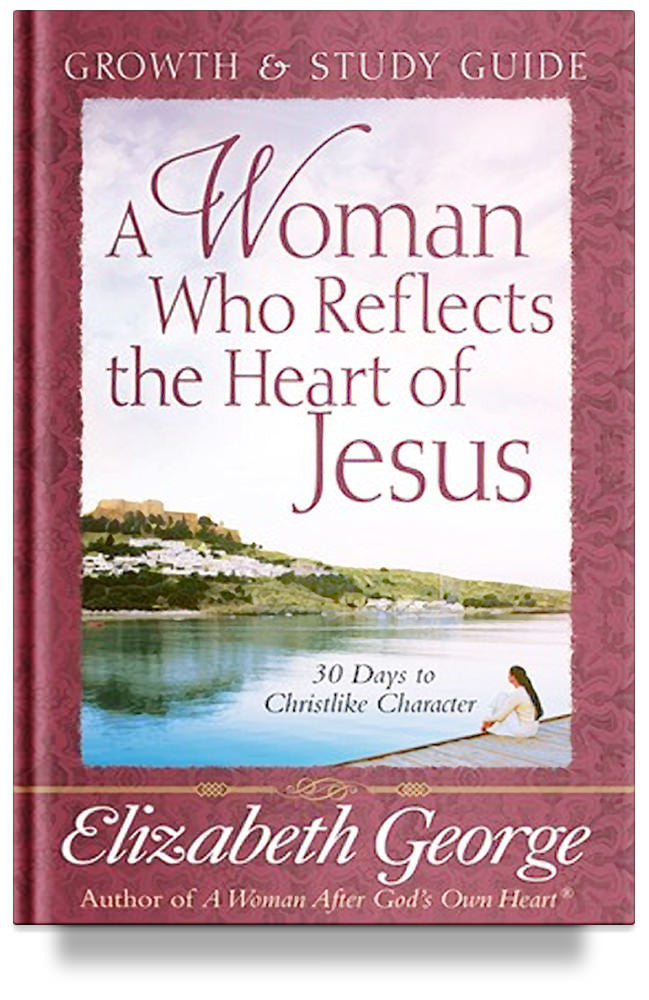 A Woman Who Reflects the Heart of Jesus: Growth and Study Guide by Elizabeth George