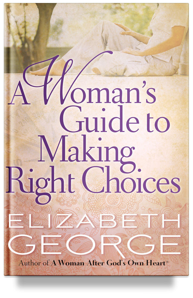 A Woman&#39;s Guide to Making Right Choices by Elizabeth George