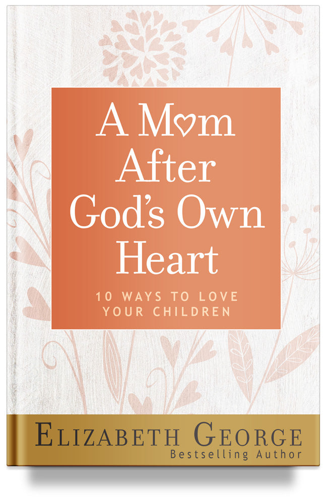 A Mom After God&#39;s Own Heart by Elizabeth George