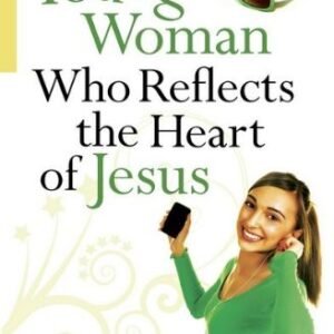 A Young Woman Who Reflects the Heart of Jesus By Elizabeth George