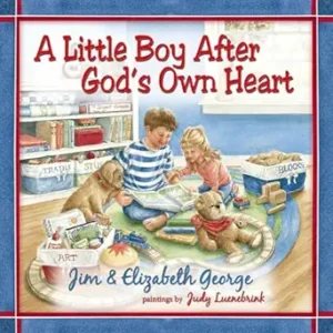 A Little Boy After God's Own Heart by Jim George and Elizabeth George