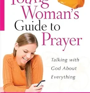 A Young Woman's Guide to Prayer: Talking with God About Everything by Elizabeth George