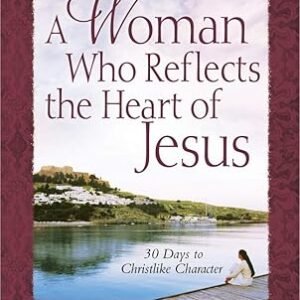 A Woman Who Reflects the Heart of Jesus: Growth and Study Guide by Elizabeth George