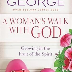 A Woman's Walk with God: Growing in the Fruit of the Spirit By Elizabeth George