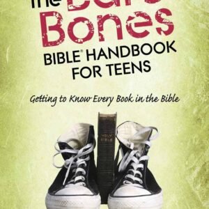 The Bare Bones Bible Handbook for Teens: Getting to Know Every Book in the Bible by Jim George
