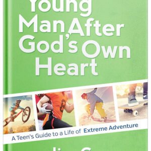 A Young Man After God's Own Heart: Turn Your Life into an Extreme Adventure by Jim George