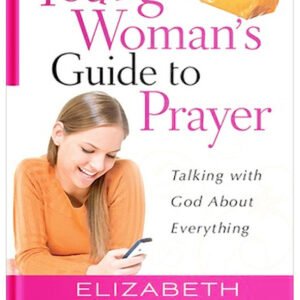 A Young Woman's Guide to Prayer: Talking with God About Everything by Elizabeth George