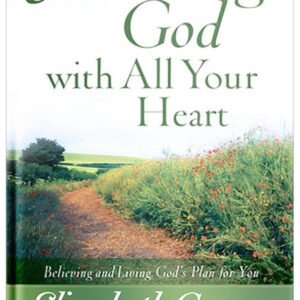 Following God with All Your Heart: Believing and Living God's Plan for You by Elizabeth George