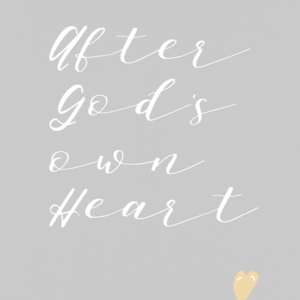 After God's Own Heart (Printable)