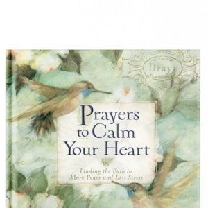 Prayers to Calm Your Heart: Finding the Path to More Peace and Less Stress by Elizabeth George