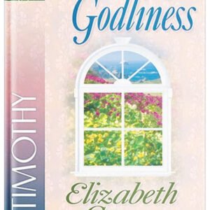 Pursuing Godliness: 1 Timothy by Elizabeth George
