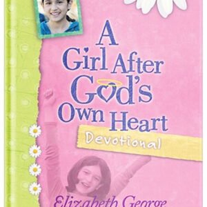 A Girl After God's Own Heart Devotional Original Edition by Elizabeth George