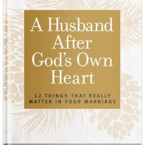 A Husband After God's Own Heart: 12 Things That Really Matter in Your Marriage by Jim George