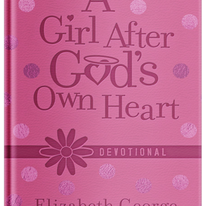A Girl After God's Own Heart Devotional by Elizabeth George