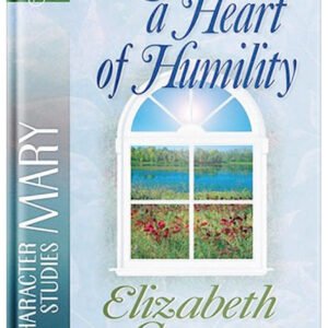 Nurturing a Heart of Humility: The Life of Mary by Elizabeth George