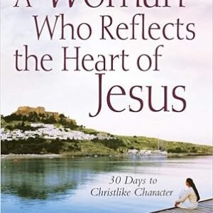 Book cover: 'A Woman Who Reflects the Heart of Jesus' by Elizabeth George; subtitle '30 Days to Christlike Character'; woman sitting by a lake with hills in the background.