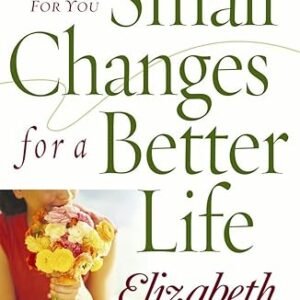 Book cover for Small Changes for a Better Life by Elizabeth George, showing a person holding a yellow bouquet of flowers.