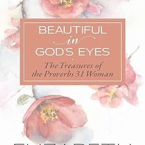 Book cover: Beautiful in God’s Eyes by Elizabeth George, with pink floral background and subtitle 'The Treasures of the Proverbs 31 Woman'.