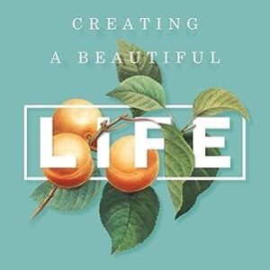 Book cover: turquoise background with peaches on a branch, a white framed title 'Creating a Beautiful Life' by Elizabeth George.